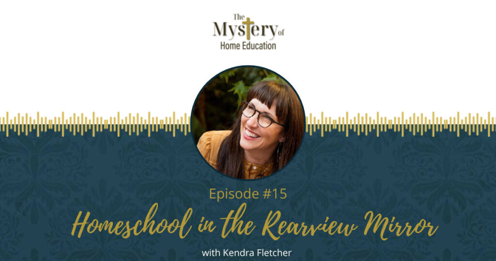 What does homeschool look like in the rearview mirror—when it's over and behind you? For insights, inspiration, and a few laughs about real life, join me and my guest, author Kendra Fletcher, for a half hour conversation about homeschooling eight children, launching them into the world, and seeing homeschool in the rearview mirror. (Psst! Sometimes, it IS about you!)
