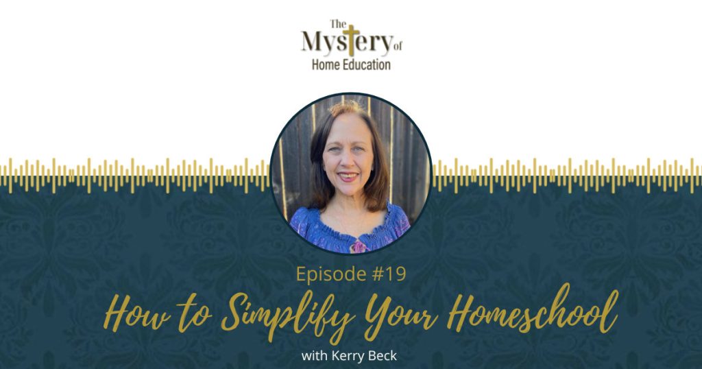 Need inspiration to simplify your homeschool, get past the perfect Instagram image, and move on to real life ways to learn at home? Join me and my guest, Kerry Beck, for a frank conversation on integrating subjects, choosing the best activities, and scheduling to reduce overwhelm. (And when all else fails, how to salvage a bad day!)